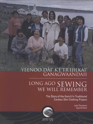 cover image of Yeenoo dài' k'è'tr'ijilkai' ganagwaandaii / Long Ago Sewing We Will Remember